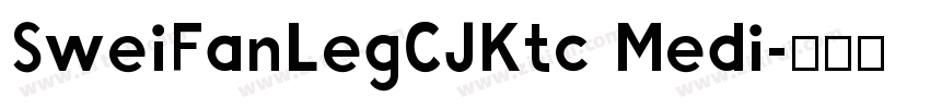 SweiFanLegCJKtc Medi字体转换